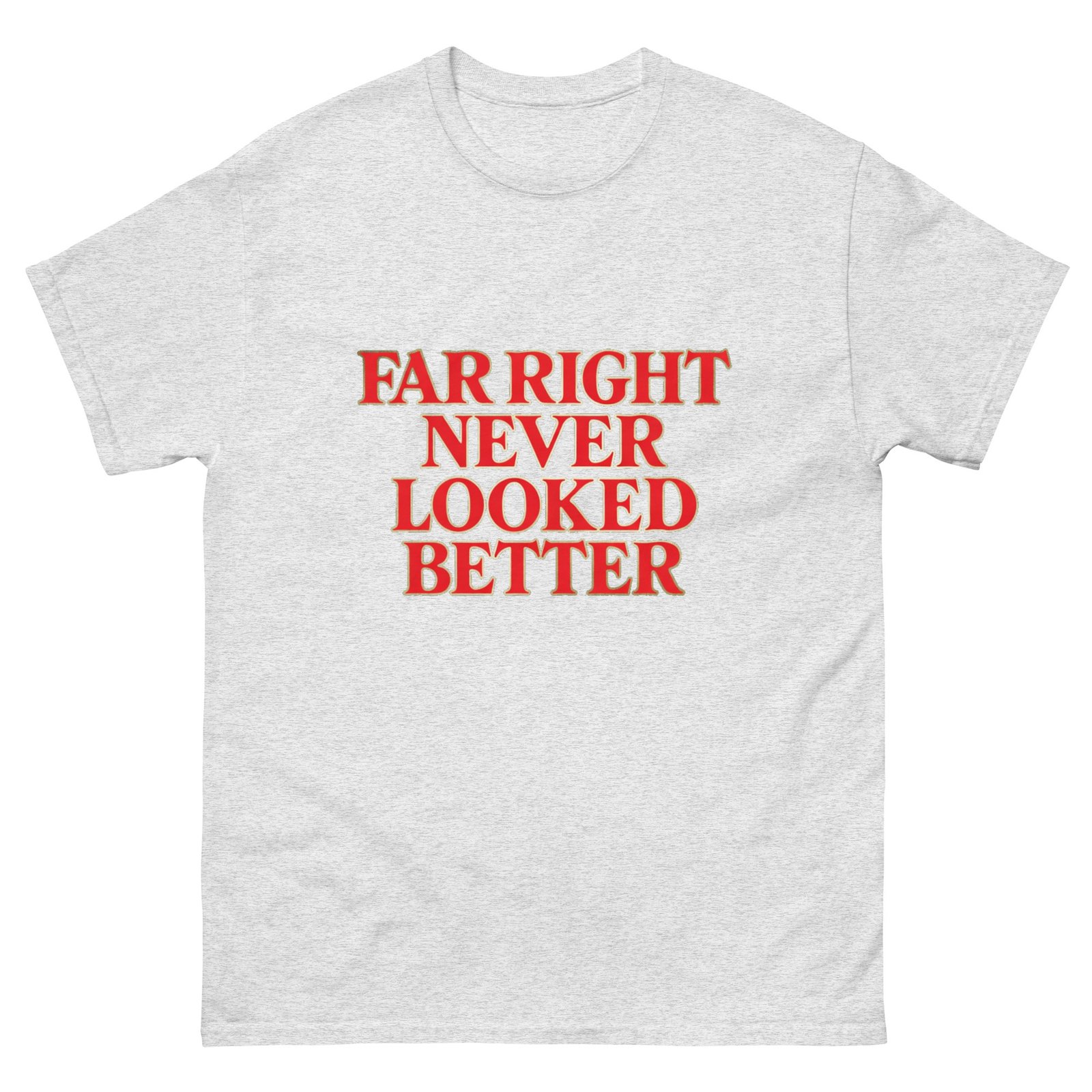 Far Right Never Looked Better Unisex classic tee