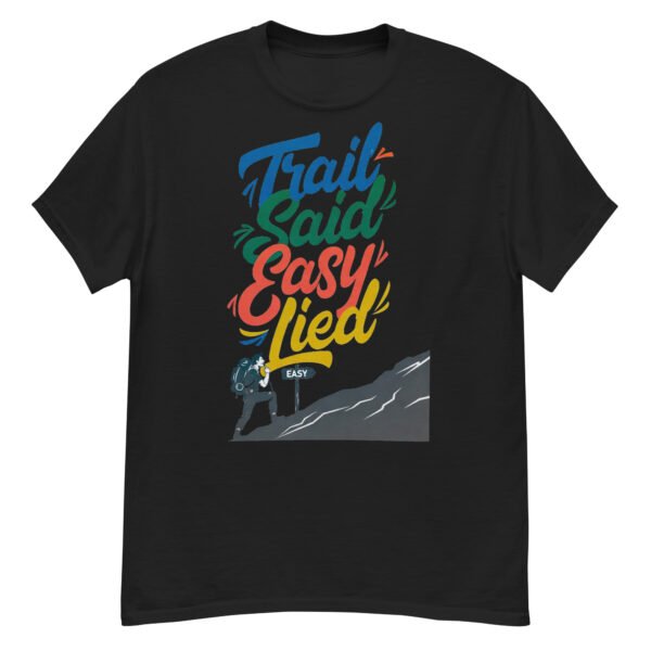 Trail Said Easy, Lied - Hiker's Satirical Mountain Climb T-Shirt