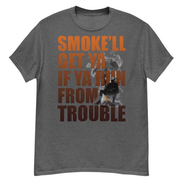 Smoke'll Get Ya If Ya Ain't From Trouble