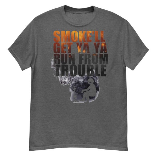 Smoke'll Get Ya Run From Trouble