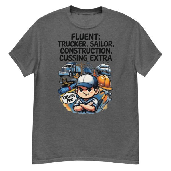 Fluent in Trucker, Sailor, Construction & Cussing – Extra Edition Tee
