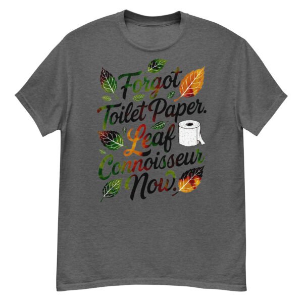 Forgot Toilet Paper Leaf Connoisseur Now - Funny Autumn Satire T-Shirt