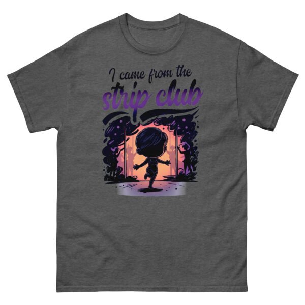 I Came From The Strip Club - Funny Satire Graphic Tee
