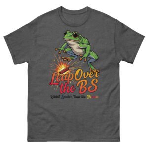Leap Over the BS Frog T-Shirt | Ribbit Louder Than the Drama Funny Satire
