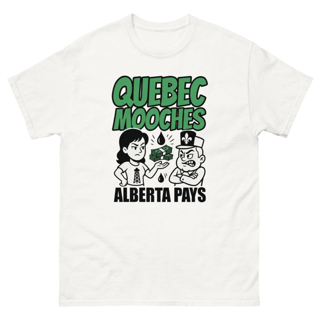Quebec Mooches, Alberta Pays - Satirical Equalization Payment Tee