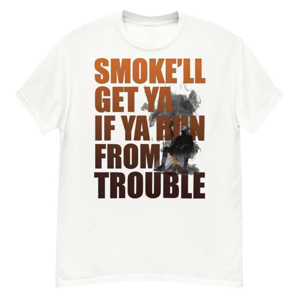 Smoke'll Get Ya If Ya Ain't From Trouble