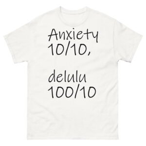 Anxiety 10-10 delulu 100-10