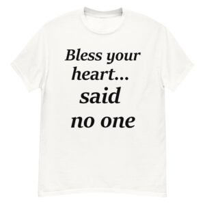 Bless your heart... said no one