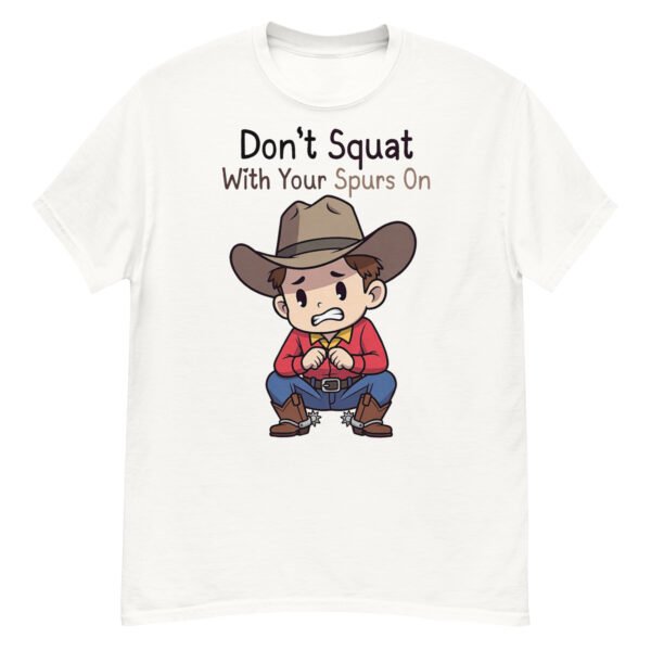 Don't Squat With Your Spurs On - Funny Cowboy T-Shirt