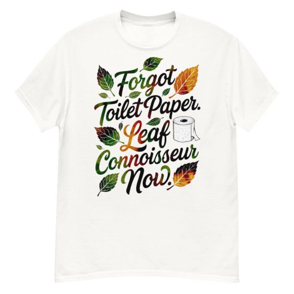 Forgot Toilet Paper Leaf Connoisseur Now - Funny Autumn Satire T-Shirt