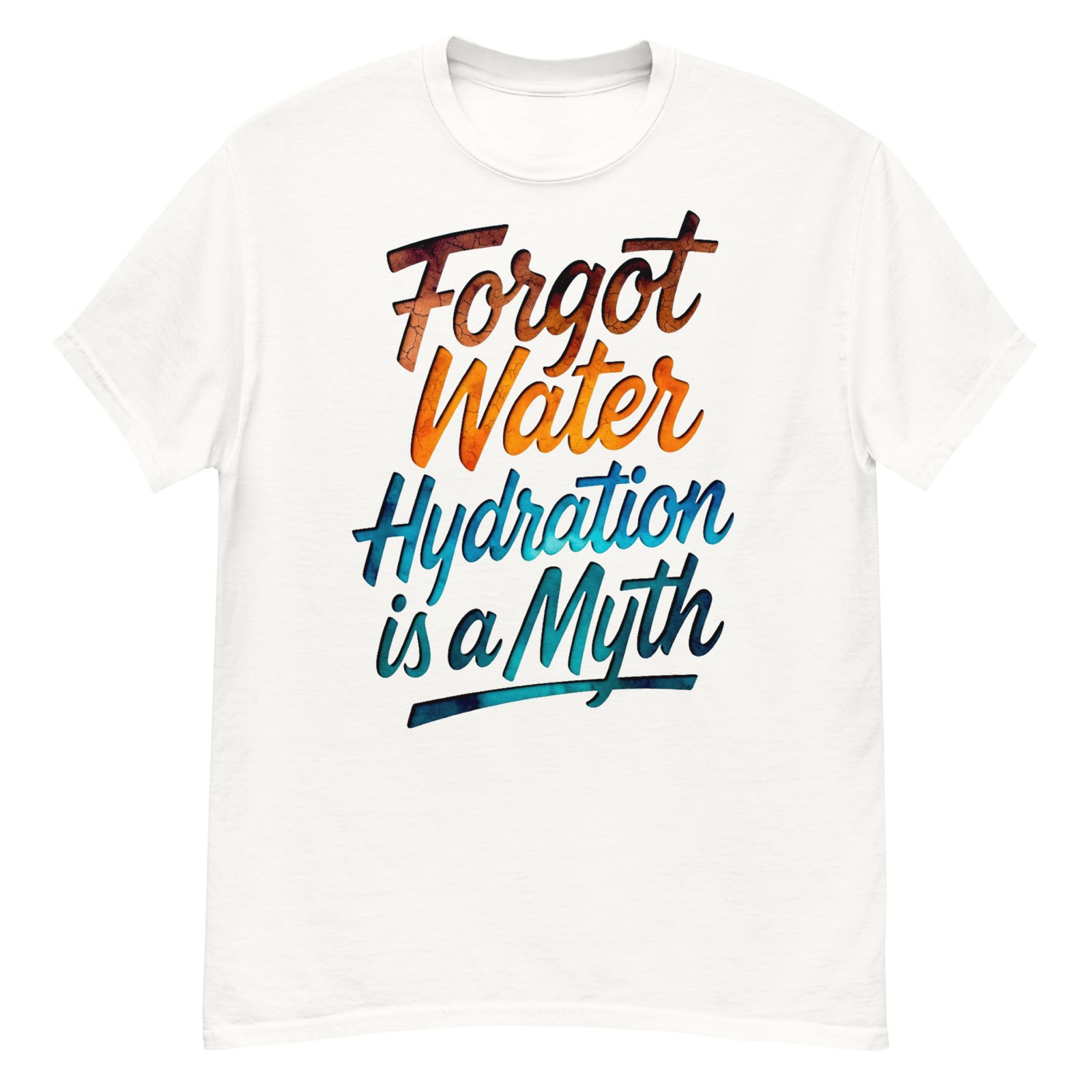 Forgot Water Hydration Is A Myth - Cracked Earth Script Satire T-Shirt