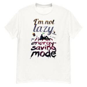 I'm Not Lazy, I'm on Energy-Saving Mode - Satirical Burnout T-Shirt
