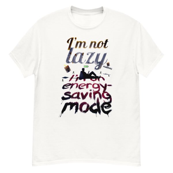 I'm Not Lazy, I'm on Energy-Saving Mode - Satirical Burnout T-Shirt