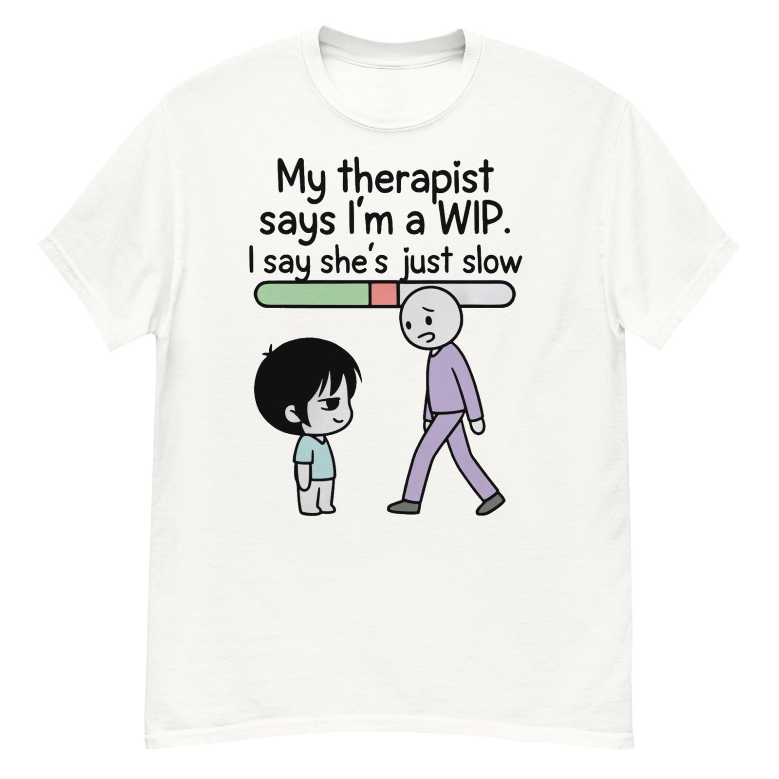 My Therapist Says I'm a WIP T-Shirt | Work In Progress Satire Tee