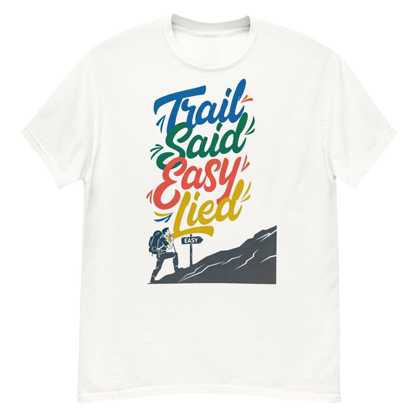Trail Said Easy, Lied - Hiker's Satirical Mountain Climb T-Shirt