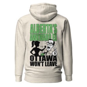 Alberta's Awkward Ex - Ottawa Won't Leave Unisex Hoodie