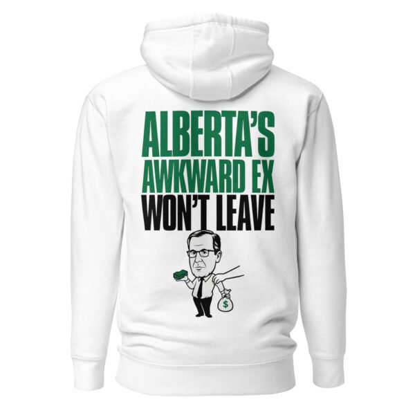 Alberta's Awkward Ex Won't Leave It's Diffferent Unisex Hoodie