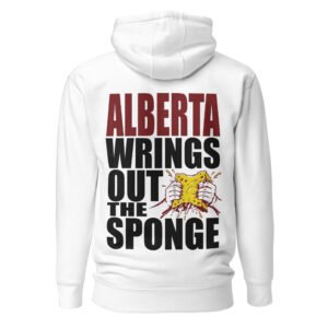 Alberta Wrings Out The Sponge Ottawa - Bold Satirical Political Unisex Hoodie