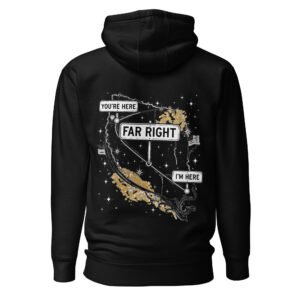 Far Right - You're Here, I'm Here Unisex Hoodie