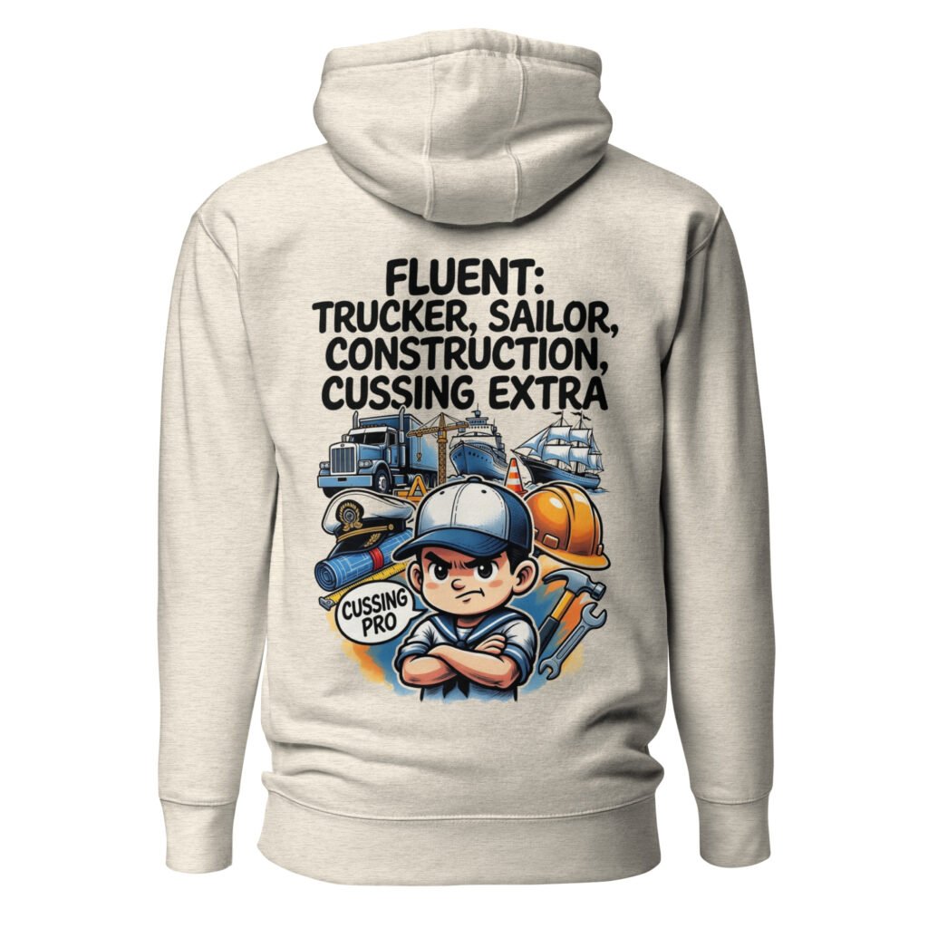 Fluent in Trucker, Sailor, Construction & Cussing – Extra Edition Unisex Hoodie