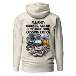Fluent in Trucker, Sailor, Construction & Cussing – Extra Edition Unisex Hoodie