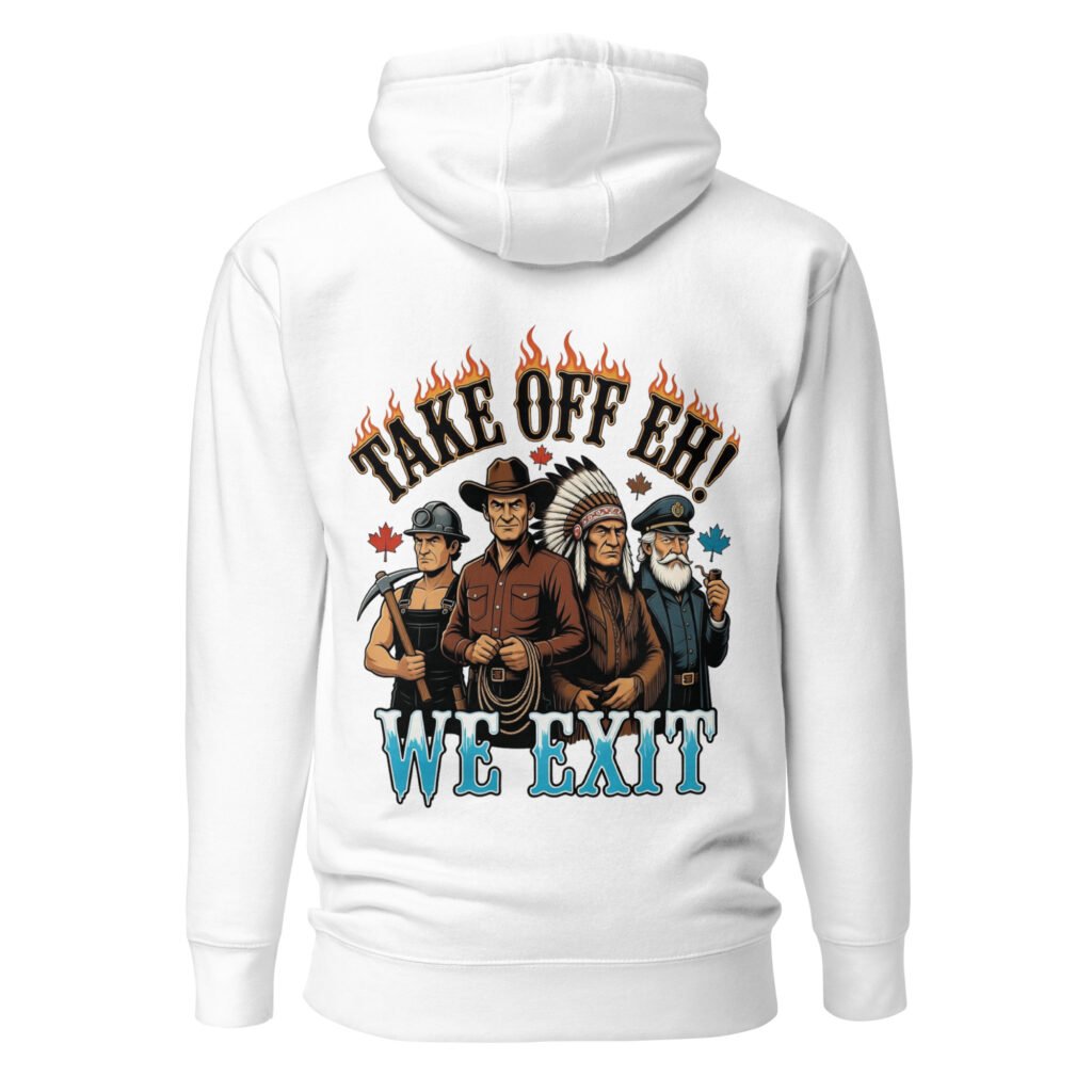 Take Off Eh, We Exit — Canadian Workingman's Exit Unisex Hoodie