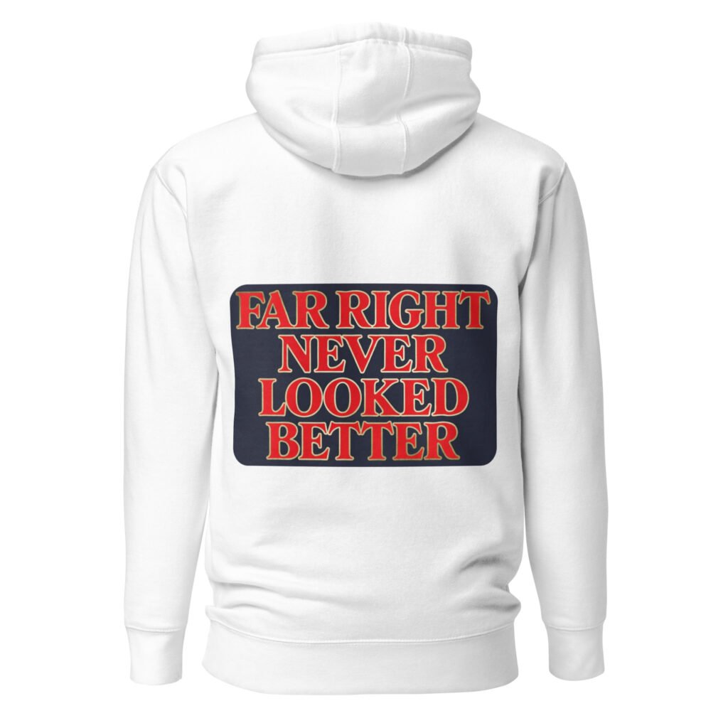 Far Right Never Looked Better - Bold Conservative Statement Unisex Hoodie