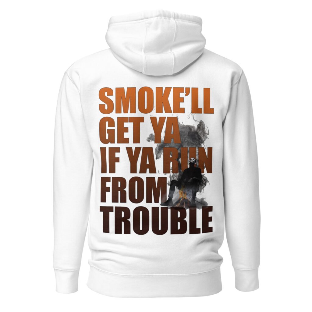 Smoke'll Get Ya If Ya Run From Trouble Unisex Hoodie