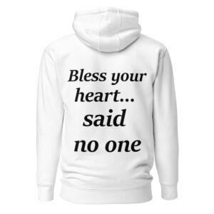 Bless Your Heart... Said No One Unisex Hoodie