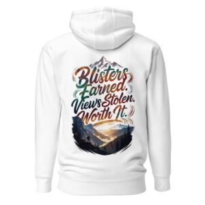 Blisters Earned. Views Stolen. Worth It. Unisex Hoodie