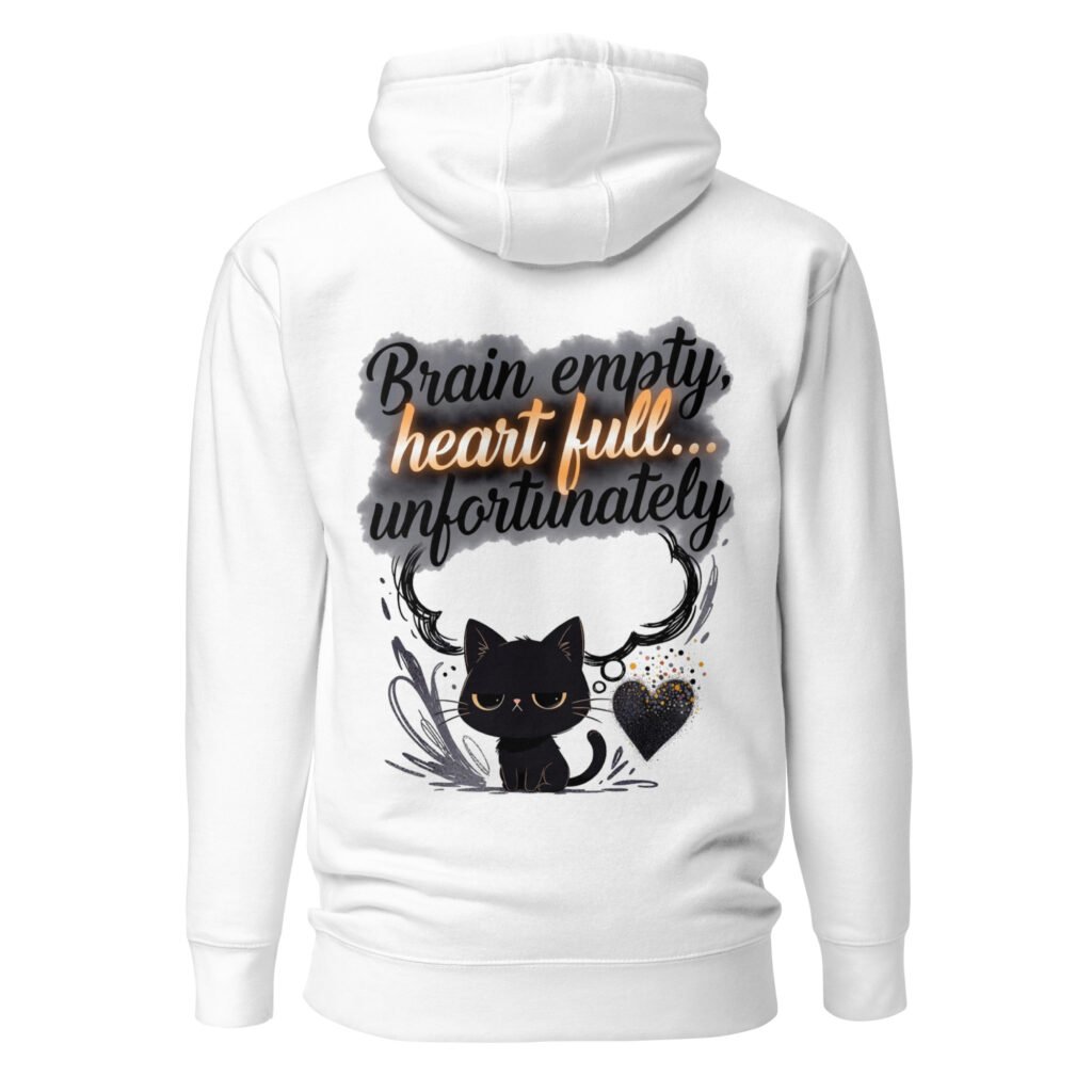 Brain Empty, Heart Full... Unfortunately Unisex Hoodie