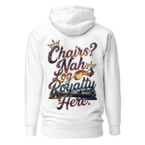 Chairs? Nah. Log Royalty Here. Unisex Hoodie