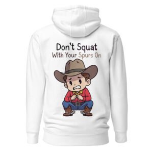 Don't Squat With Your Spurs On - Common Sense Cowboy Unisex Hoodie