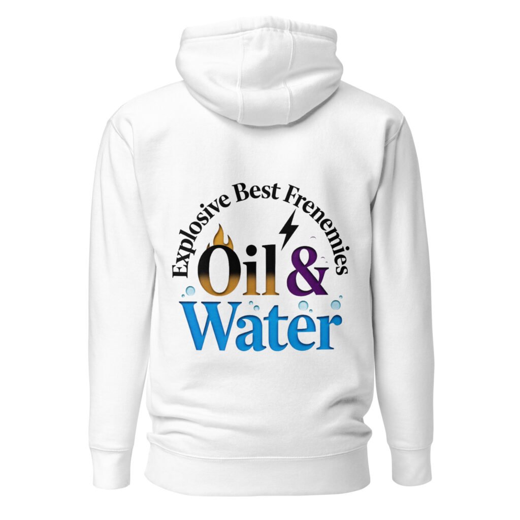 Oil & Water: Explosive Best Frenemies Unisex Hoodie