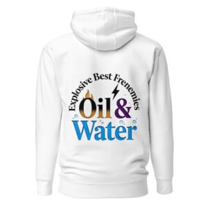 Oil & Water: Explosive Best Frenemies Unisex Hoodie