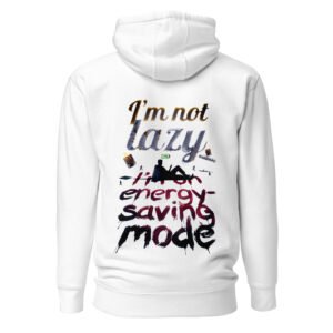 I'm Not Lazy, I'm on Energy-Saving Mode Unisex Hoodie