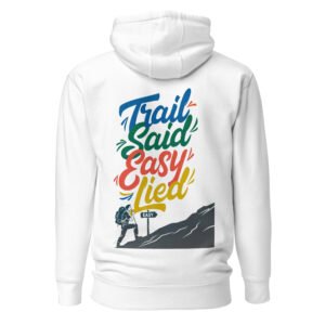 Trail Said Easy, Lied - Satirical Hiker Climb Unisex Hoodie